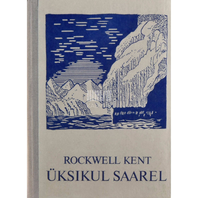 Rockwell Kent - Üksikul saarel. Päevikumärkmed rahulikust seiklusest Alaskas