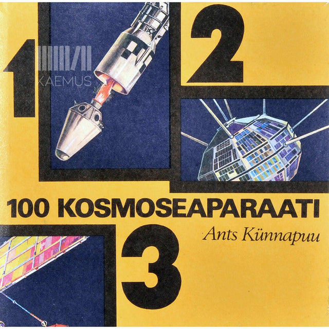 Ants Künnapuu - 100 kosmoseaparaati. Ülevaade kosmonautika ajaloost
