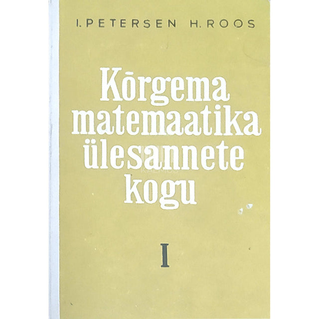 Ivar Petersen, Hilda Roos - Kõrgema matemaatika ülesannete kogu 1. osa