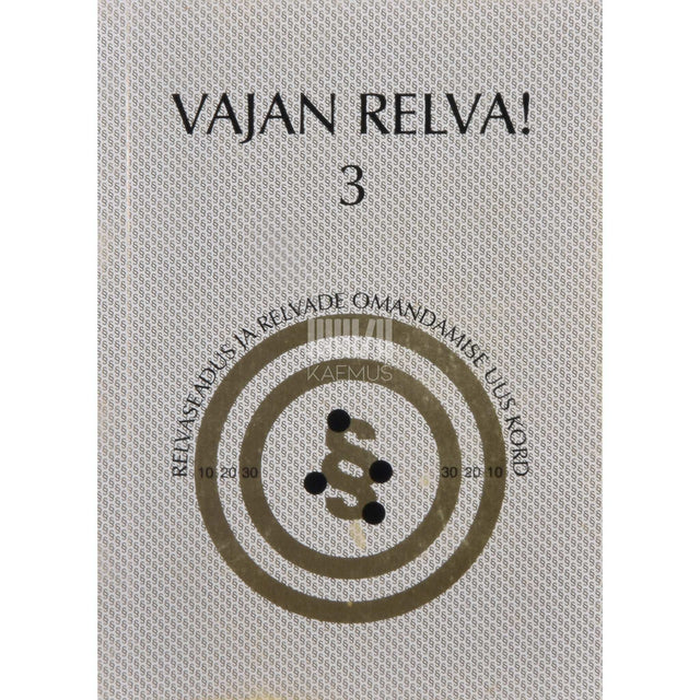... - Vajan relva! 3. osa. Relvaseadus ja relvade omandamise uus kord