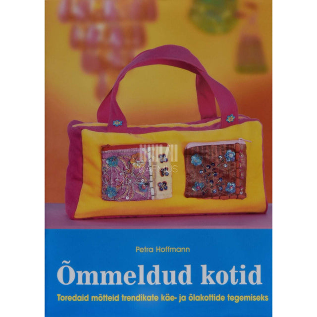 Petra Hoffmann - Õmmeldud kotid. Toredaid mõtteid trendikate käe- ja …