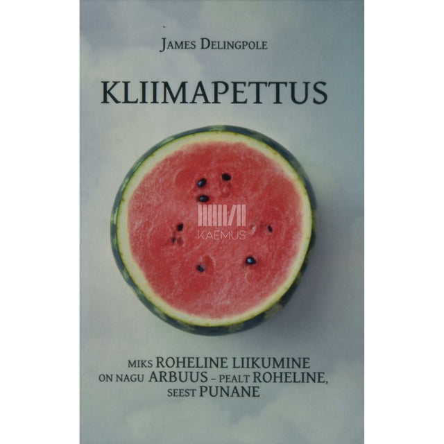 James Delingpole - Kliimapettus. Miks roheline liikumine on nagu arbuus…