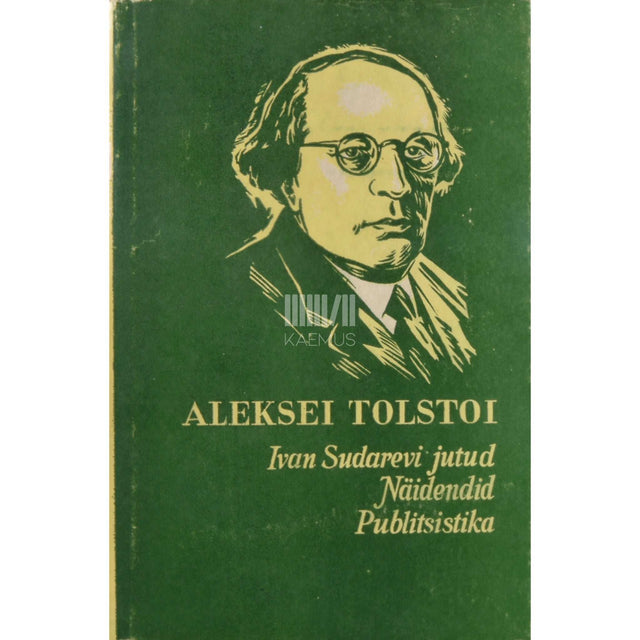 Aleksei Tolstoi - Ivan Sudarevi jutud. Näidendid. Publitsistika