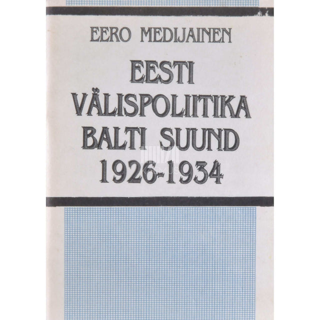 Eero Medijainen - Eesti välispoliitika Balti suund 1926-1934