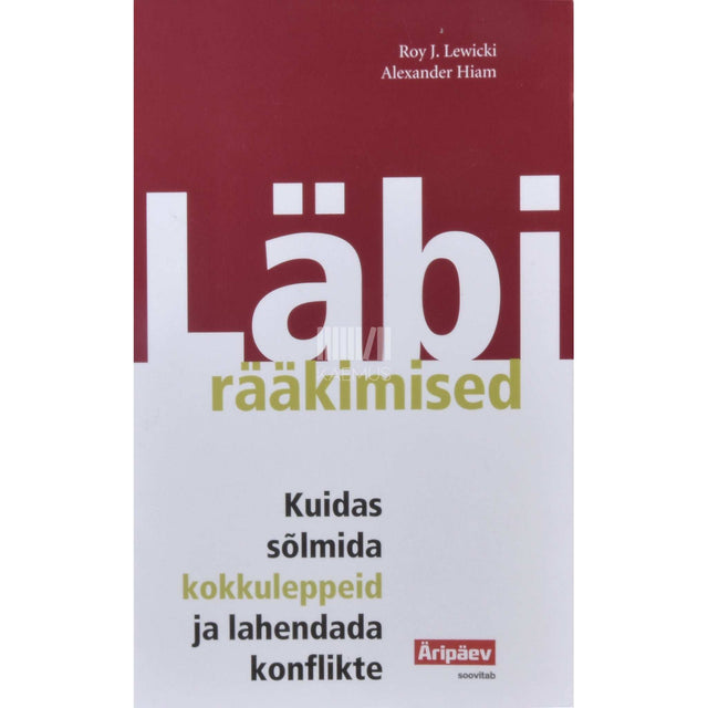 Alexander Hiam, Roy J. Lewicki - Läbirääkimised. Kuidas sõlmida kokkuleppeid ja lahendada konflikte