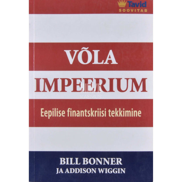Bill Bonner, Addison Wiggin - Võla impeerium. Eepilise finantskriisi tekkimine