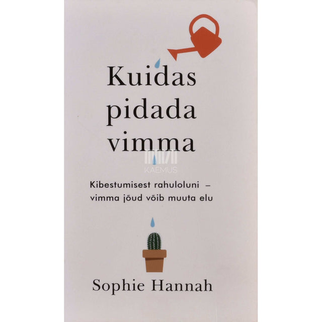 Sophie Hannah - Kuidas pidada vimma. Kibestumisest rahuloluni - vimma jõud võib muuta elu