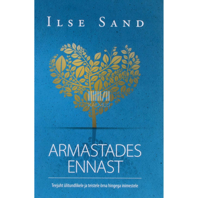 Ilse Sand - Armastades ennast. Teejuht ülitundlikele ja teistele …