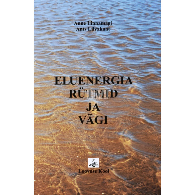 Ants Liivakant, Anne Linnamägi - Eluenergia rütmid ja vägi