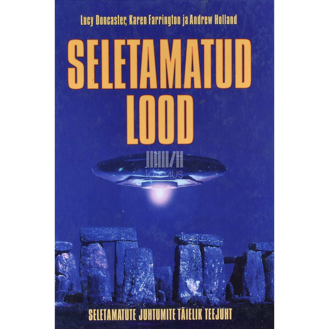 Lucy Doncaster, Karen Farrington, Andrew Holland - Seletamatud lood. Seletamatute juhtumite täielik teejuht