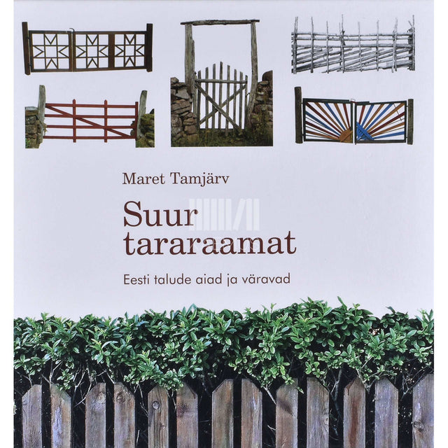 Maret Tamjärv - Suur tararaamat. Eesti talude aiad ja väravad