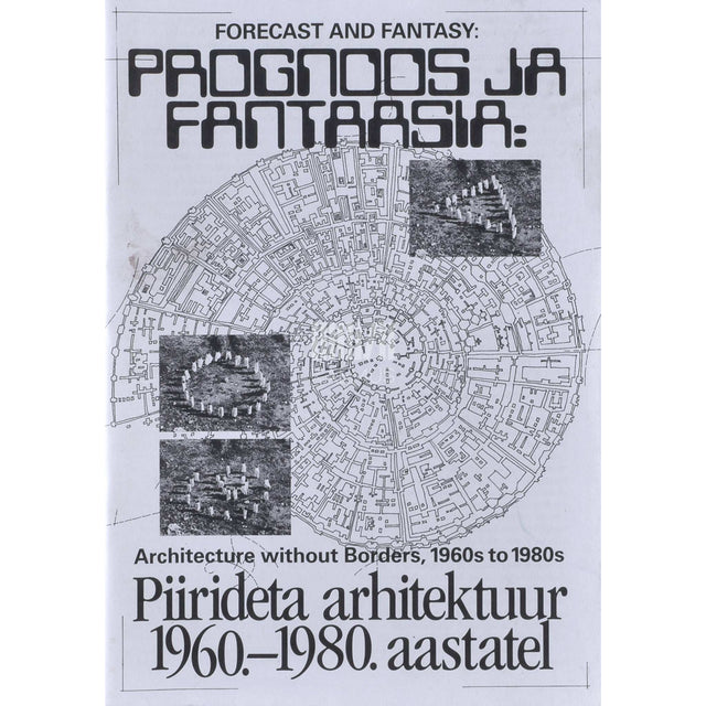 ... - Prognoos ja fantaasia. Piirideta arhitektuur 1960.-1980. aastatel