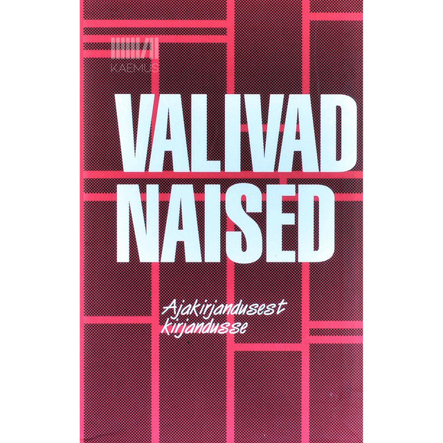 … - Valivad naised. Ajakirjandusest kirjandusse