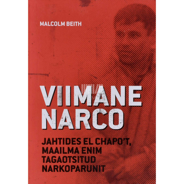 Malcolm Beith - Viimane narco. Jahtides 'El Chapot', maailma enim …