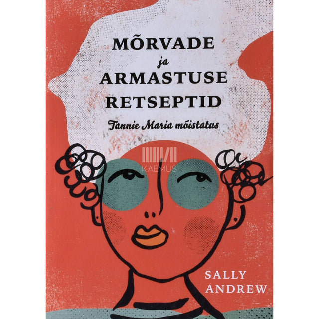 Sally Andrew - Mõrvade ja armastuse retseptid. Tannie Maria mõistatus