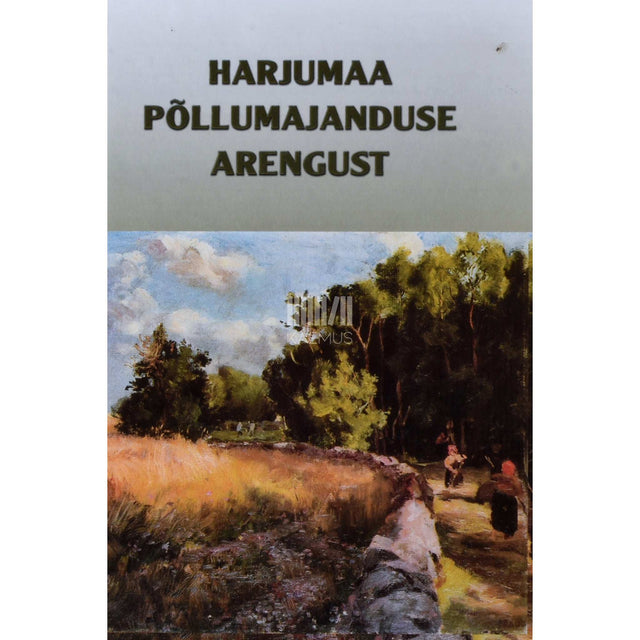 ... - Harjumaa põllumajanduse arengust. Meenutusi ja fakte