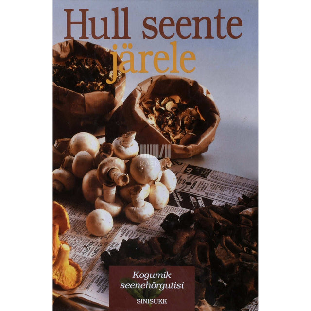 ... - Hull seente järele. Kogumik seenehõrgutisi