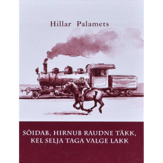 Hillar Palamets - Sõidab, hirnub raudne täkk, kel selja taga valge lakk