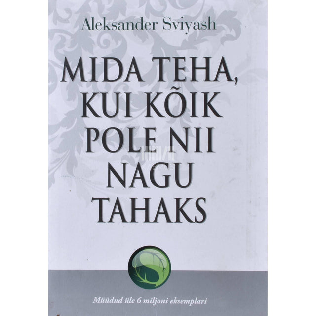 Aleksandr Svijaš - Mida teha, kui kõik ei ole nii nagu tahaks
