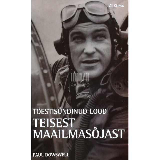 Paul Dowswell - Tõestisündinud lood Teisest maailmasõjast
