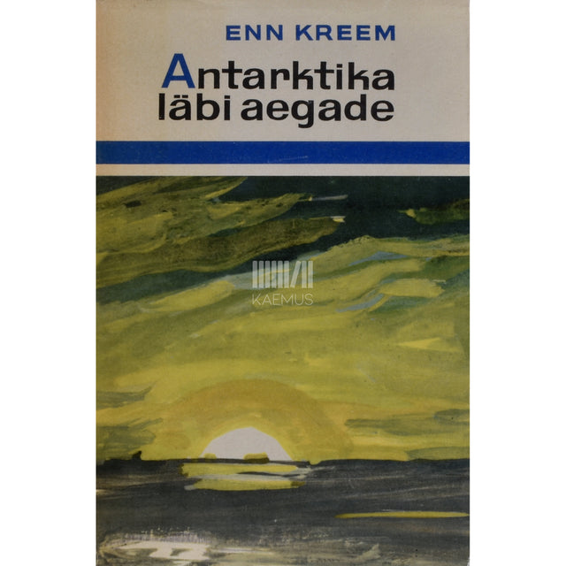 Enn Kreem. Antarktika läbi aegade
