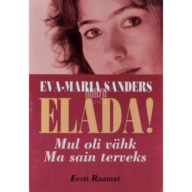 Eva-Maria Sanders. Elada! Mul oli vähk. Ma sain terveks