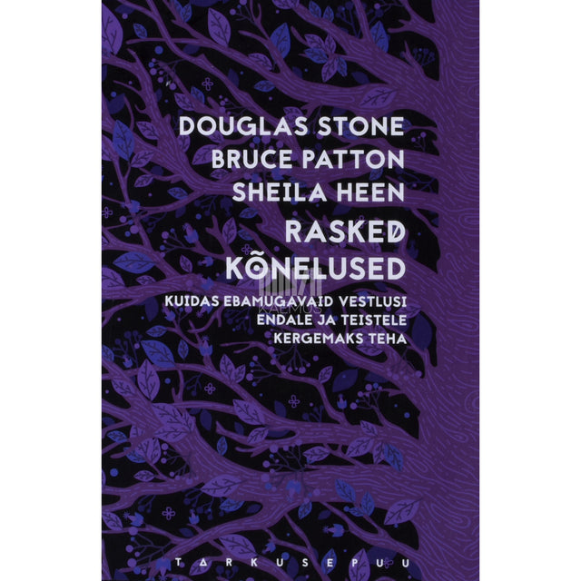 Sheila Heen|Bruce M. Patton|Douglas Stone. Rasked kõnelused