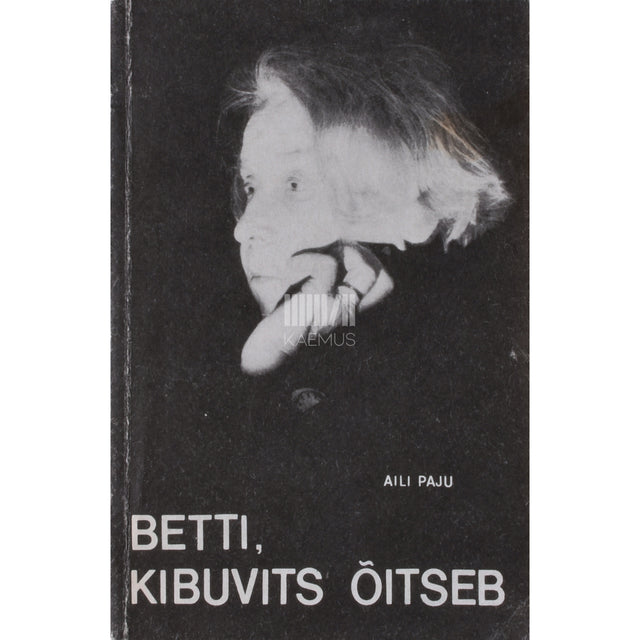 Aili Paju. Betti, kibuvits õitseb