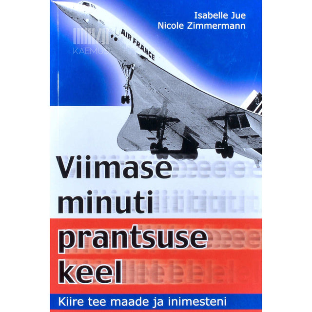 Isabelle Jue - Viimase minuti prantsuse keel. Kiire tee maade ja inimesteni