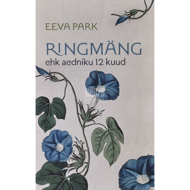 Eeva Park. Ringmäng ehk aedniku 12 kuud