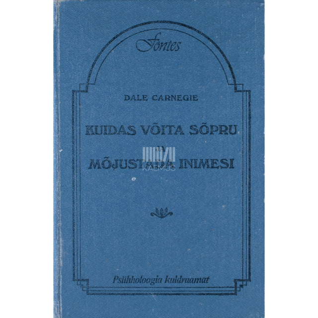 Dale Carnegie. Kuidas võita sõpru ja mõjustada inimesi