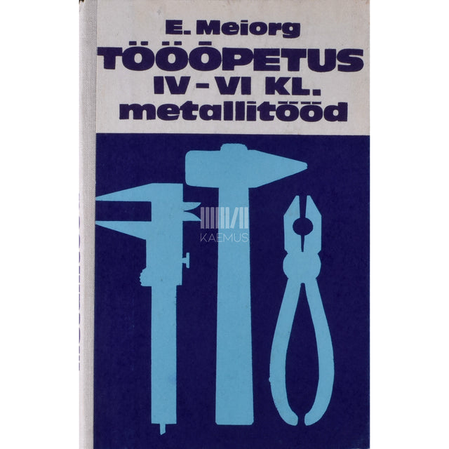 Elmar Meiorg. Tööõpetus IV-VI klassile. Metallitööd