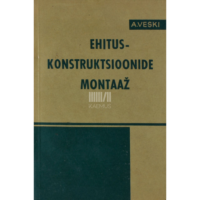 Arvo Veski. Ehituskonstruktsioonide montaaž