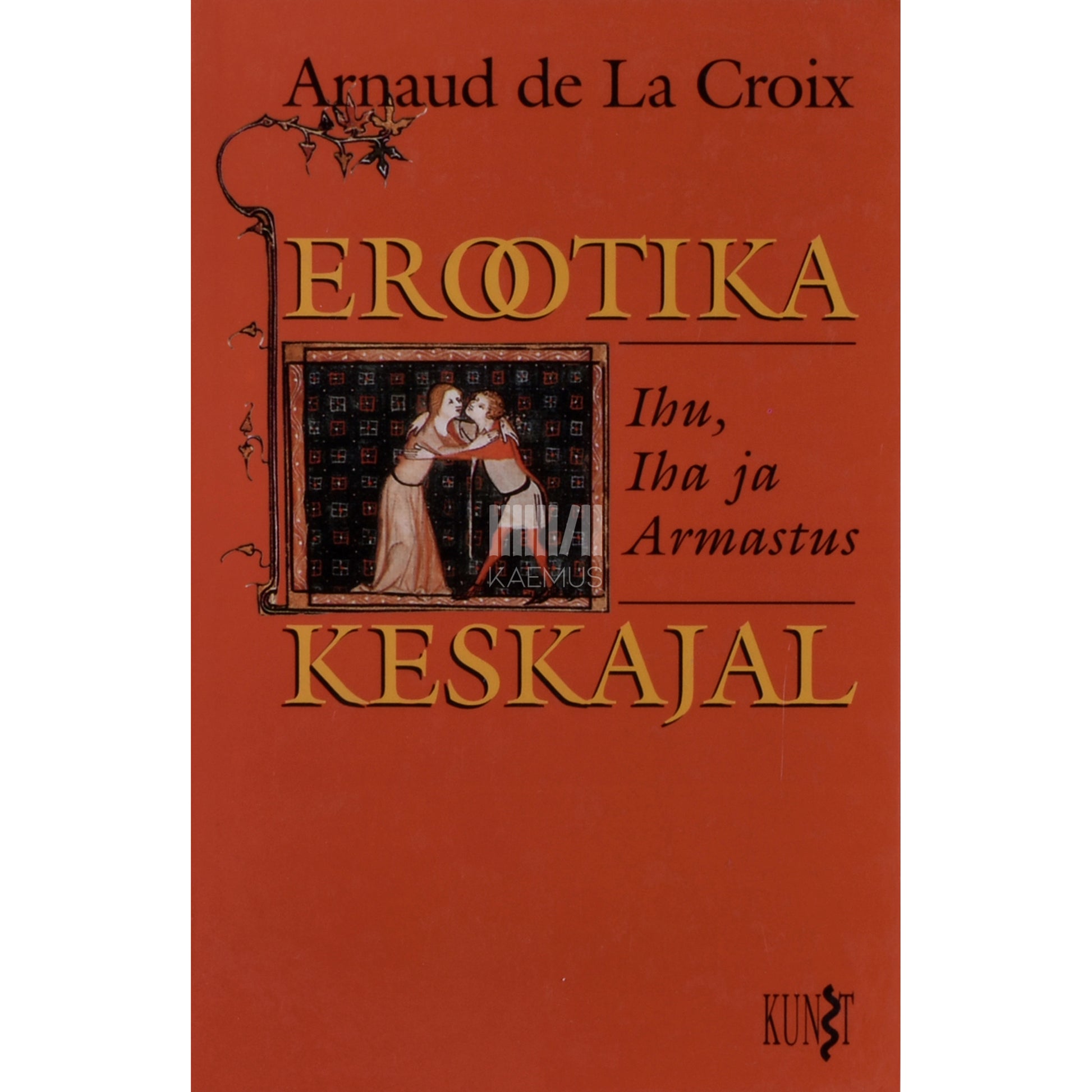 Arnaud de La Croix. Erootika keskajal. Ihu, iha ja armastus