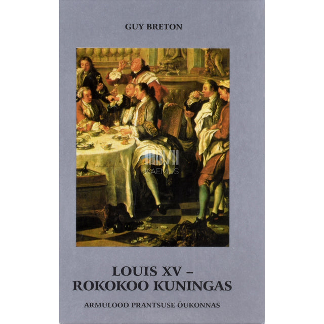 Guy Breton. Louis XV - rokokoo kuningas