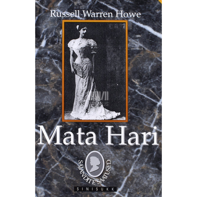 Russell Warren Howe. Mata Hari. Tõetruu lugu