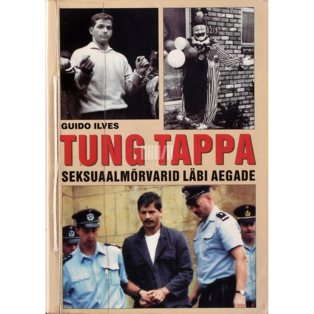 Guido Ilves. Tung tappa. Seksuaalmõrvarid läbi aegade 1. osa