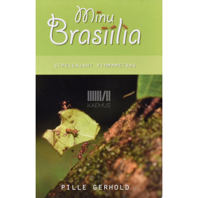 Pille Gerhold. Minu Brasiilia. Sipelgajaht vihmametsas