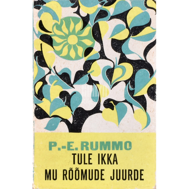 Paul-Eerik Rummo. Tule ikka mu rõõmude juurde