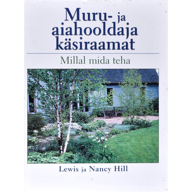 Lewis Hill, Nancy Hill. Muru- ja aiahooldaja käsiraamat