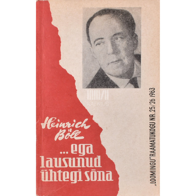 Heinrich Böll. ... ega lausunud ühtegi sõna