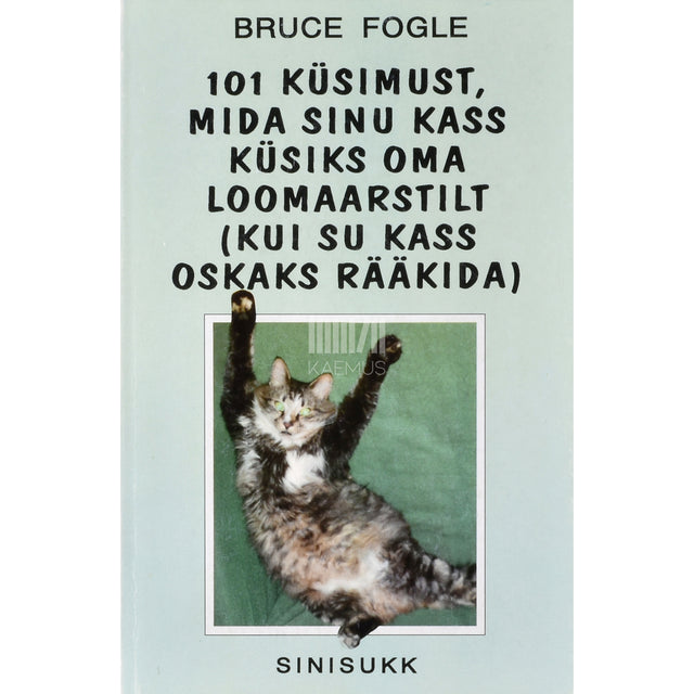 Bruce Fogle. 101 küsimust, mida sinu kass küsiks oma loomaarstilt