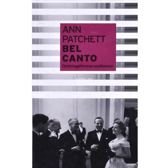 Ann Patchett. Bel Canto. Pantvangidraama saatkonnas