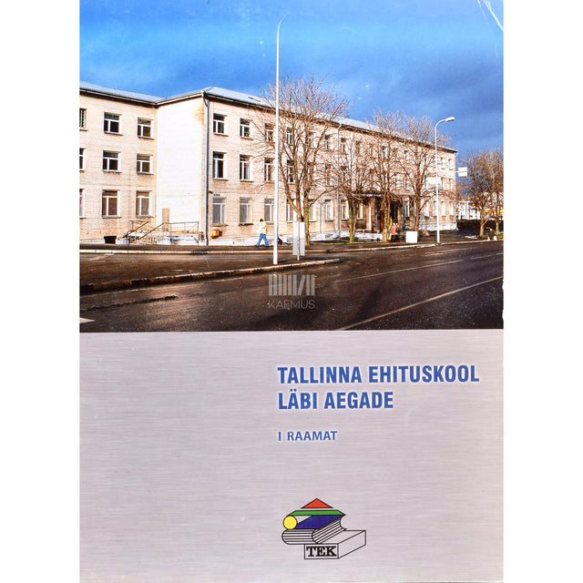 Tallinna Ehituskool läbi aegade. I raamat