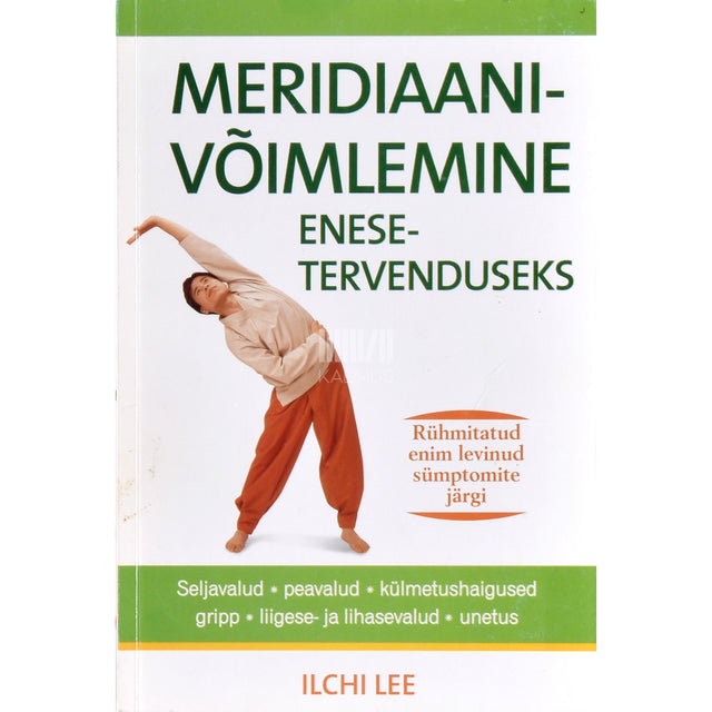 Ilchi Lee. Meridiaanivõimlemine enesetervenduseks