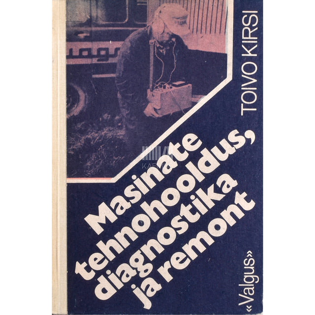 Toivo Kirsi. Masinate tehnohooldus, diagnostika ja remont