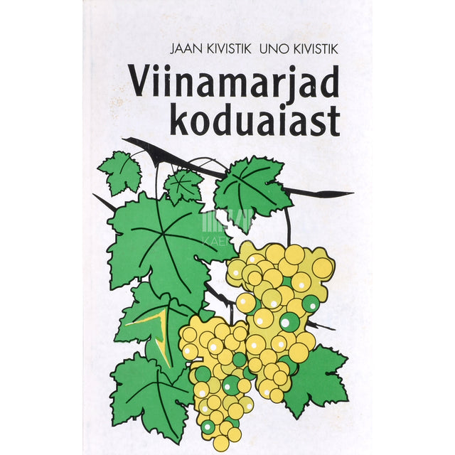 Jaan Kivistik, Uno Kivistik. Viinamarjad koduaiast