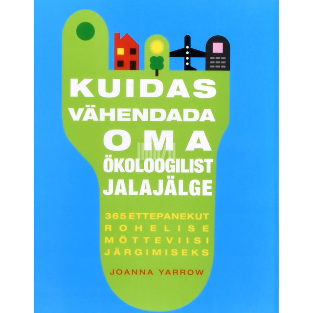 Joanna Yarrow. Kuidas vähendada oma ökoloogilist jalajälge