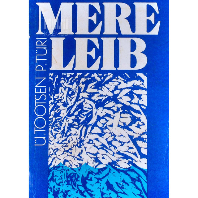 Ülo Tootsen - Mere leib. Ülevaade kaluritest ja kalurikolhoosidest