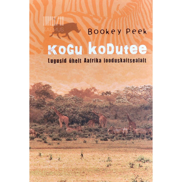 Bookey Peek - Kogu kodutee. Lugusid ühelt Aafrika looduskaitsealalt